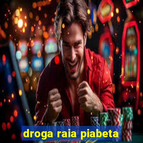 droga raia piabeta